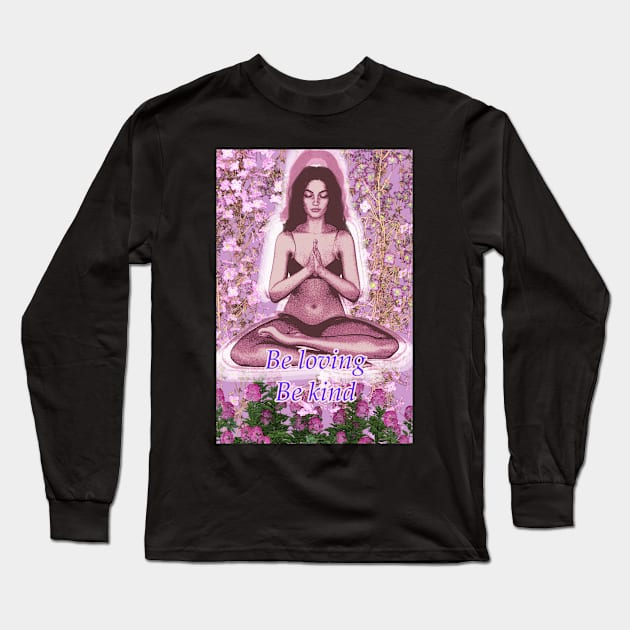 Meditator with the message be loving be kind Long Sleeve T-Shirt by Fantasyart123